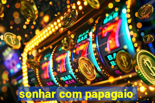 sonhar com papagaio